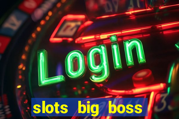 slots big boss paga mesmo